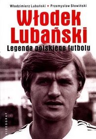 Książka - Włodek Lubański. Legenda polskiego futbolu