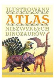 Książka - Ilustrowany atlas niezwykłych dinozaurów