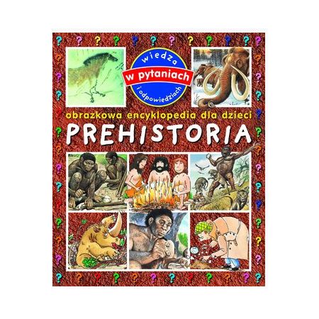 Prehistoria. Obrazkowa encyklopedia dla dzieci