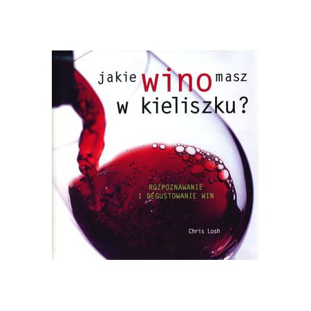 Książka - Jakie wino masz w kieliszku? Rozpoznawanie i degustowanie win