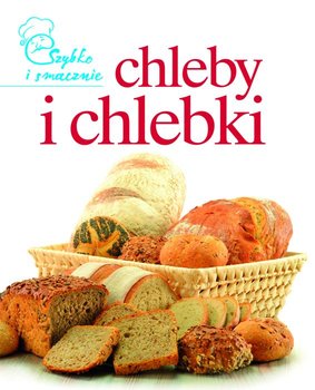 Szybko i smacznie. Chleby i chlebki