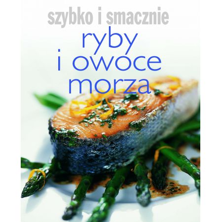 Szybko i smacznie. Ryby i owoce morza