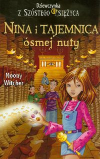 Książka - Nina i tajemnica ósmej nuty. Dziewczynka z Szóstego Księżyca. Tom 2