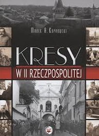 Książka - Kresy w II Rzeczpospolitej. Koprowski, Marek. Oprawa twarda