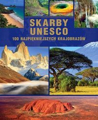 Książka - SKARBY UNESCO 100 NAJPIĘKNIEJSZYCH KRAJOBRAZÓW