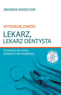 Książka - Wykonuję zawód lekarz Lekarz dentysta Komentarz do ustawy Kodeks etyki lekarskiej