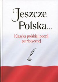 Książka - Jeszcze Polska... Klasyka polskiej poezji patriot.