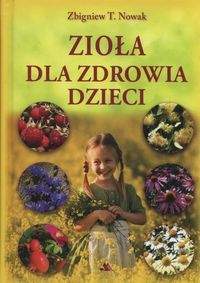 Zioła dla zdrowia dzieci - Nowak Zbigniew T.