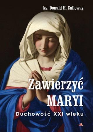 Książka - Zawierzyć Maryi. Duchowość XXI wieku