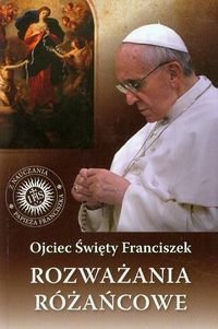 Rozważania różańcowe Ojciec Święty Franciszek