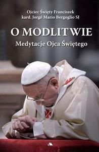 O modlitwie. Medytacje Ojca Świętego