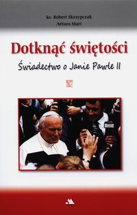 Książka - Dotknąć świętości. Świadectwo o Janie Pawle II + D