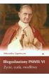 Książka - Błogosławiony Paweł VI. Życie, cuda, modlitwy