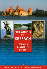 Książka - Przewodnik po Kresach. Ukraina, Białoruś, Litwa