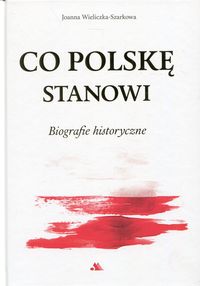 Książka - Co Polskę stanowi. Biografie historyczne