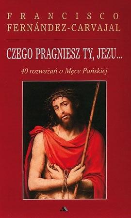 Książka - Czego pragniesz Ty, Jezu...40 rozważań..