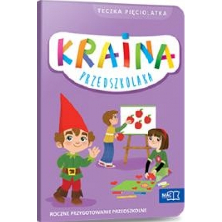 Kraina przedszkolaka. Roczne przygotowanie przedszkolne. Teczka pięciolatka