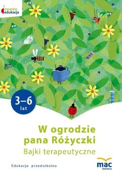 Owocna edukacja. W ogrodzie pana Różyczki. Bajki terapeutyczne