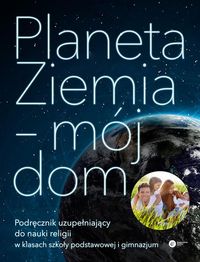 Książka - Planeta Ziemia - mój dom Podręcznik uzupełniający do nauki religii