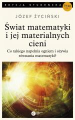 Książka - Świat matematyki i jej materialnych cieni. Co takiego napełnia ogniem i ożywia równania matematyki?