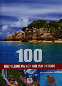Książka - 100 NAJPIĘKNIEJSZYCH MIEJSC UNESCO