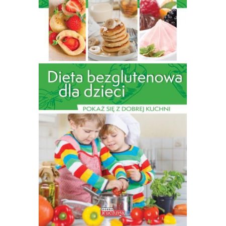 Pokaż się z dobrej kuchni. Dieta bezglutenowa dla dzieci