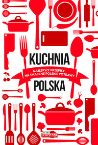 Książka - Kuchnia polska. Najlepsze przepisy na smaczne polskie potrawy