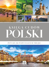 Książka - Księga cudów Polski. Ponad 200 wspaniałych miejsc