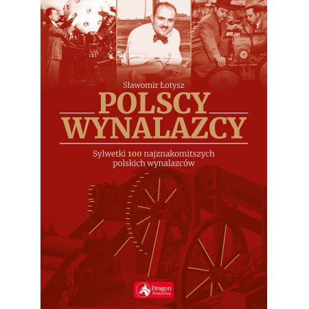 Polscy wynalazcy sylwetki 100 najznakomitszych polskich wynalazców