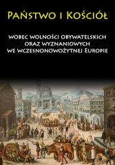 Książka - Państwo i Kościół wobec wolności obywatelskich oraz wyznaniowych we wczesnonowożytnej Europie