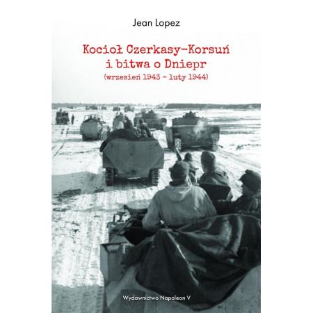 Książka - Kocioł Czerkasy-Korsuń i bitwa o Dniepr wrzesień 1943 &#8211; luty 1944