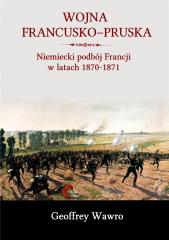 Książka - Wojna francusko-pruska. Niemieckie zwycięstwo nad Francją w latach 1870-1871
