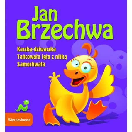 Książka - KACZKA-DZIWACZKA TAŃCOWAŁA IGŁA Z NITKĄ SAMOCHWAŁA Brzechwa Jan