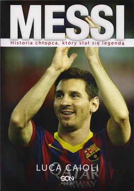 Książka - Messi Historia chłopca, który stał się legendą