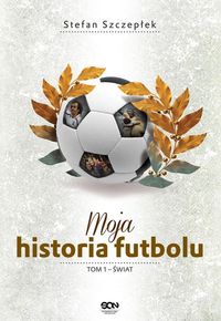Książka - Moja historia futbolu. Tom 1. Świat