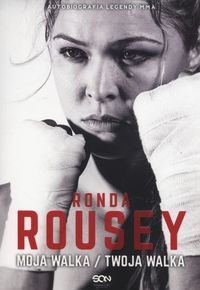 Książka - Ronda Rousey. Moja Walka / Twoja Walka