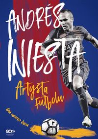 Andres Iniesta. Artysta futbolu. Gra mojego życia