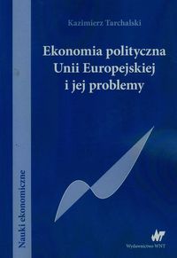 Książka - Ekonomia polityczna Unii Europejskiej i jej problemy