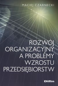 Książka - Rozwój organizacyjny a problemy wzrostu...