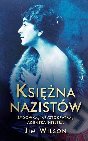 Księżna nazistów. Żydówka, arystokratka, agentka Hitlera