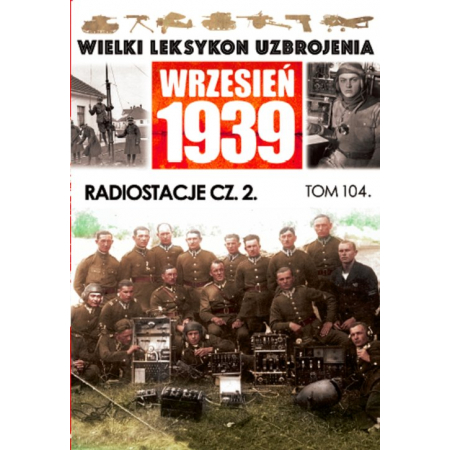 Wielki Leksykon Uzbrojenia Wrzesień 1939 Tom 104 Radiostacje Część 2