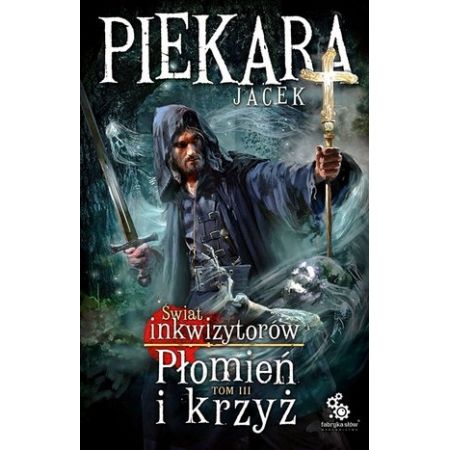 Płomień i krzyż. Świat Inkwizytorów T.3