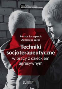 Książka - Techniki soscjoterapeutyczne w pracy z dzieckiem agresywnym