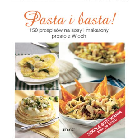 Pasta i basta! 150 przepisów na sosy i makarony