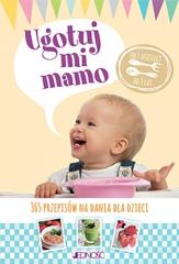 Książka - Ugotuj mi mamo. 365 przepisów na dania dla dzieci
