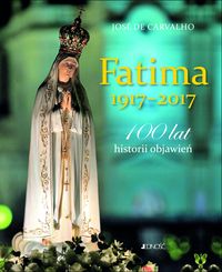 Książka - Fatima 1917 - 2017 100 lat historii objawień