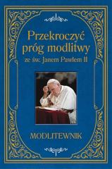 Książka - Przekroczyć próg modlitwy ze św Janem Pawłem II modlitewnik