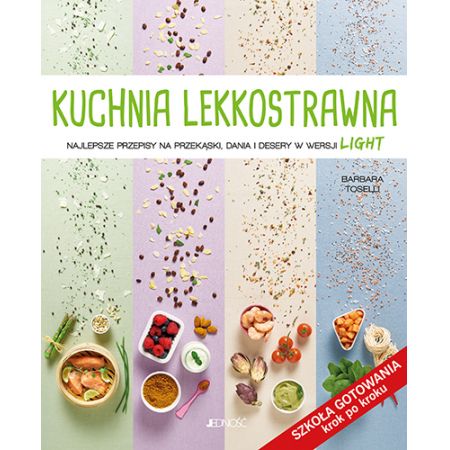 Kuchnia lekkostrawna. Najlepsze przepisy na przekąski, dania i desery w wersji light