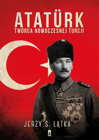 Książka - Atatürk. Twórca nowoczesnej Turcji