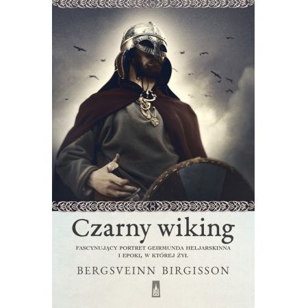 Czarny wiking. Fascynujący portret Geirmunda Heljarskinna i epoki, w której żył